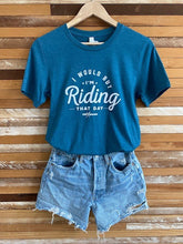 Load image into Gallery viewer, "I Would But I'm Riding That Day" t-shirt
